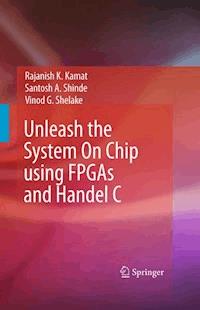 Unleash the System On Chip using FPGAs and Handel C - Rajanish K. Kamat - E-Book