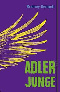 Adlerjunge - Rodney Bennett - E-Book