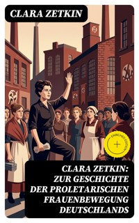 Clara Zetkin: Zur Geschichte der proletarischen Frauenbewegung Deutschlands - Clara Zetkin - E-Book