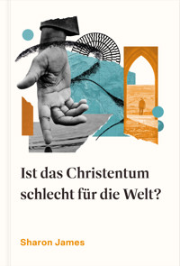 Ist das Christentum schlecht für die Welt? - Sharon James - E-Book