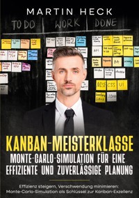 Kanban-Meisterklasse: Monte-Carlo-Simulation für eine effiziente und zuverlässige Planung - Martin Heck - E-Book