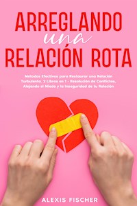 Arreglando una Relación Rota - Alexis Fischer - E-Book