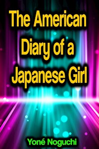 The American Diary of a Japanese Girl - Yone Noguchi - E-Book