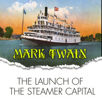 The Launch of the Steamer Capital - Mark Twain - Hörbuch