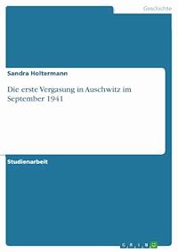 Die erste Vergasung in Auschwitz im September 1941 - Sandra Holtermann - E-Book