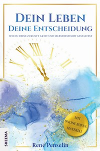 Dein Leben – Deine Entscheidung - Penselin  René - E-Book