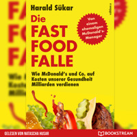 Die Fast Food-Falle - Wie McDonald's und Co. Auf Kosten unserer Gesundheit Milliarden verdienen (Ungekürzt) - Harald Sükar - Hörbuch