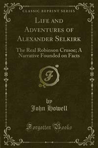 Life and Adventures of Alexander Selkirk - John Howell - E-Book