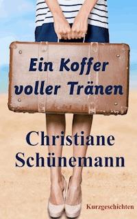 Ein Koffer voller Tränen - Christiane Schünemann - E-Book