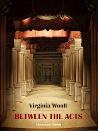 Between the Acts - Virginia Woolf - E-Book