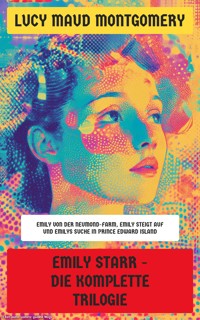 Emily Starr - Die komplette Trilogie - Lucy Maud Montgomery - E-Book