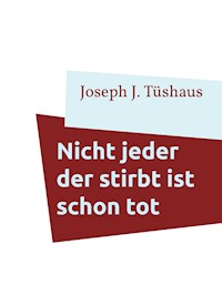 Nicht jeder der stirbt ist schon tot - Joseph J. Tüshaus - E-Book