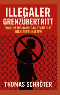 Illegaler Grenzübertritt - Thomas Schröter - E-Book