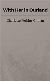 With Her in Ourland - Charlotte Perkins Gilman - E-Book