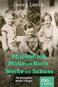 Muckefuck / Molle mit Korn / Weiße mit Schuss - Georg Lentz - E-Book