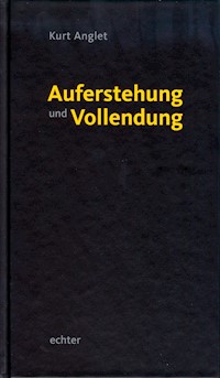 Auferstehung und Vollendung - Kurt Anglet - E-Book