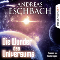 Die Wunder des Universums - Kurzgeschichte - Andreas Eschbach - Hörbuch