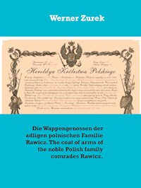 Die Wappengenossen der adligen polnischen Familie Rawicz. The coat of arms of the noble Polish family comrades Rawicz. - Werner Zurek - E-Book