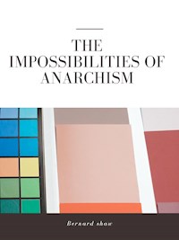 The Impossibilities of Anarchism - Bernard Shaw - E-Book