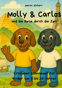 Molly und Carlos - und die Reise durch die Zeit - Martin Altherr - E-Book