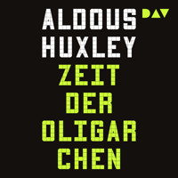 Zeit der Oligarchen. Über Wissenschaft, Freiheit und Frieden - Aldous Huxley - Hörbuch