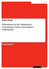 Fehlerkultur in der öffentlichen Verwaltung. Positive und negative Fallbeispiele - Katrin Pirog - E-Book