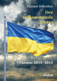 Der aufkommende Sturm: Ukraine 2013–2015 - Hannes Schreiber - E-Book