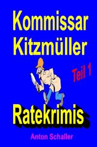 Kommissar Kitzmüller, Teil 1 - Anton Schaller - E-Book