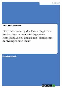 Eine Untersuchung der Phraseologie des Englischen auf der Grundlage einer Korpusanalyse zu englischen Idiomen mit der Komponente "head" - Julia Deitermann - E-Book