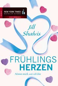 Frühlingsherzen: Nimm mich, wie ich bin - Jill Shalvis - E-Book