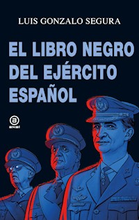 El libro negro del Ejército español - Luis Gonzalo Segura - E-Book