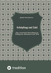 Schöpfung und Zahl, Theodizee, Harmonik, Kabbala, Esoterik, Mysterium der Zahl, - Bernd Wichmann - E-Book
