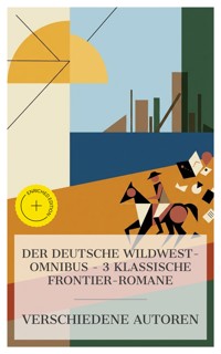 Der Deutsche Wildwest-Omnibus – 3 klassische Frontier-Romane - Charles Sealsfield - E-Book