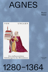 Agnes von Ungarn 1280–1364 - Bruno Meier - E-Book