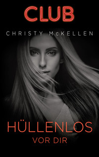 Hüllenlos vor dir - Christy McKellen - E-Book