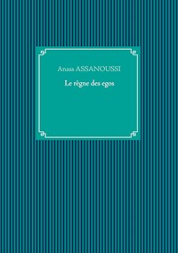 Le règne des egos - Anass Assanoussi - E-Book