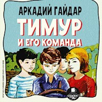 Тимур и его команда - Аркадий Гайдар - Hörbuch