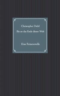 Bis an das Ende dieser Welt - Christopher Diehl - E-Book