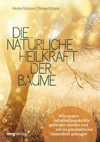 Die natürliche Heilkraft der Bäume - Heiko Gärtner - E-Book