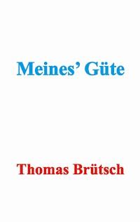 Meines' Güte - Thomas Brütsch - E-Book