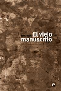 El viejo manuscrito - Franz  kafka - E-Book