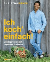 Ich koch' einfach! - Christian Henze - E-Book