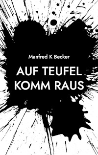Auf Teufel Komm Raus - Manfred K Becker - E-Book