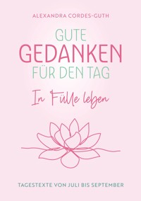 Gute Gedanken für den Tag - In Fülle leben - Alexandra Cordes-Guth - E-Book