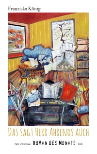 Das sagt Herr Ahrends auch - Franziska König - E-Book
