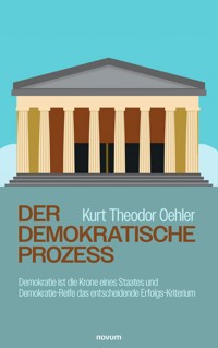 Der demokratische Prozess - Kurt Theodor Oehler - E-Book