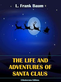 The Life and Adventures of Santa Claus - L. Frank Baum - E-Book