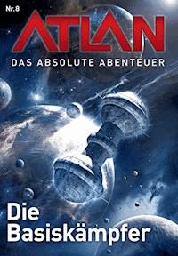 Atlan - Das absolute Abenteuer 8: Die Basiskämpfer - Marianne Sydow - E-Book