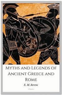 Myths and Legends of Ancient Greece and Rome - E. M. Berens - E-Book