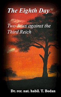 The Eighth Day - Two Jews against The Third Reich - Dr. rer. nat. habil. Tim Bodan - E-Book